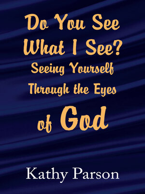 cover image of Do You See What I See? Seeing Yourself Through the Eyes of God